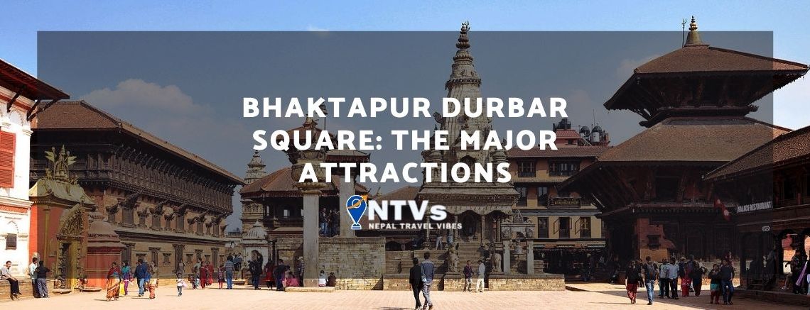 Bhaktapur Durbar Square: The Major Attractions 1 Bhaktapur Durbar Square